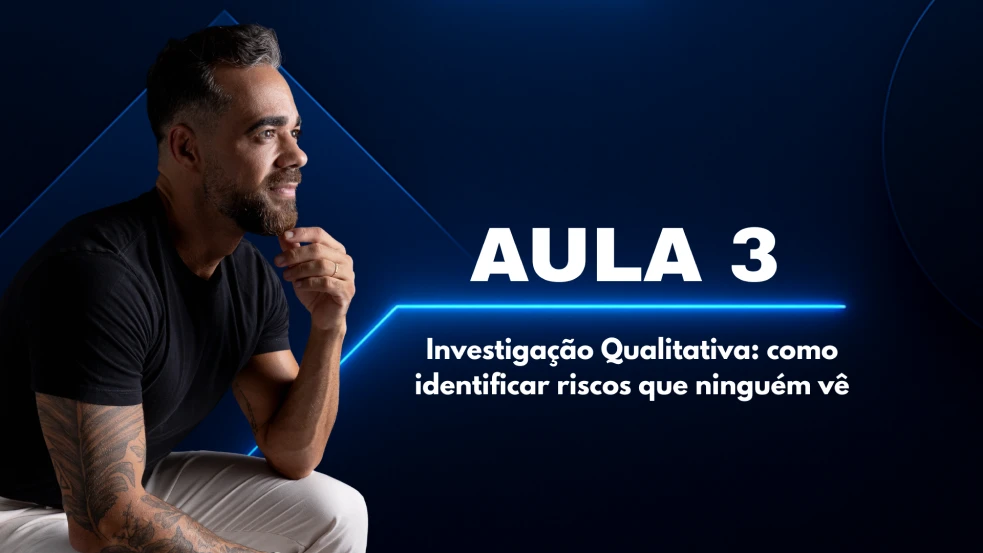 Investigação Qualitativa: Como identificar riscos que ninguém vê
