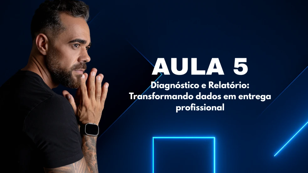 Diagnóstico e Relatório: Transformando dados em entrega profissional
