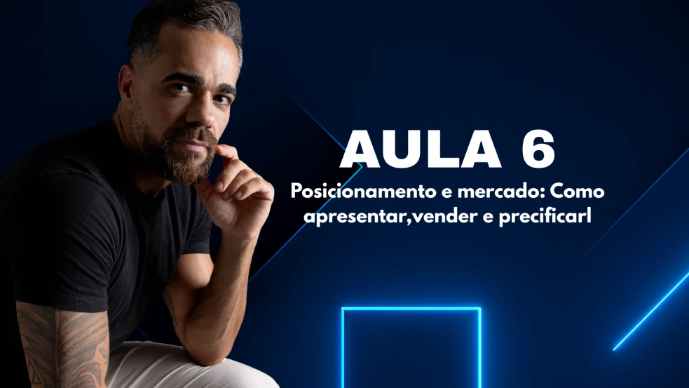 Posicionamento e mercado: Como apresentar, vender e precificar